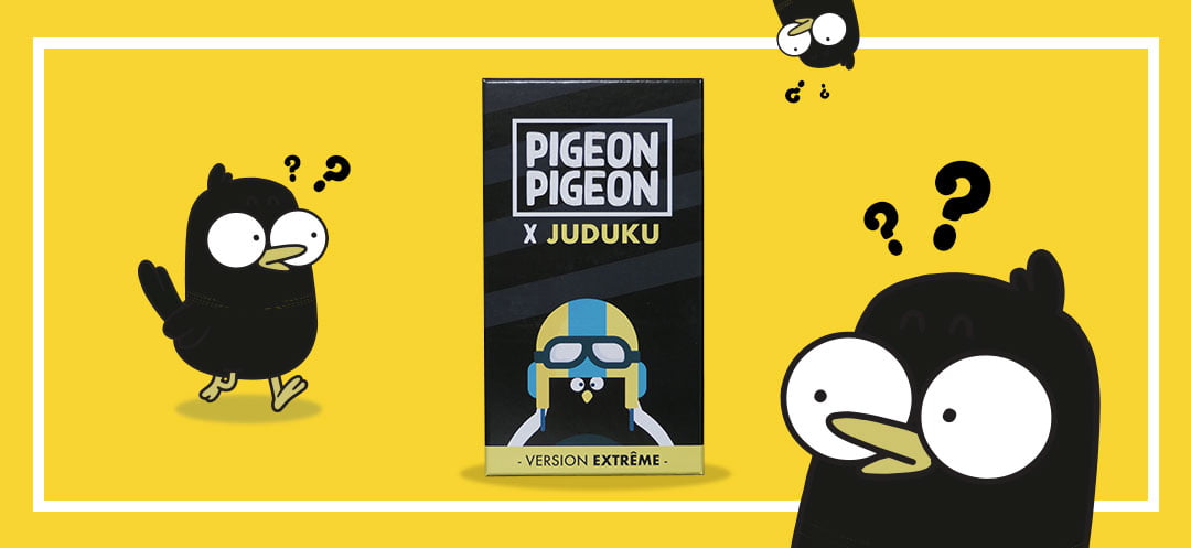 Pigeon Pigeon x Juduku - Version Extrême